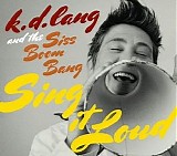 K.D. Lang and the Siss Boom Bang - Sing It Loud