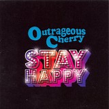 Outrageous Cherry - Stay Happy
