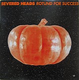 Severed Heads - Rotund For Success