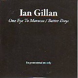 Ian Gillan - One Eye To Morocco/Better Days
