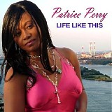 Patrice Perry - Life Like This