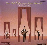 Jim Hall Trio featuring Tom Harrell - These Rooms