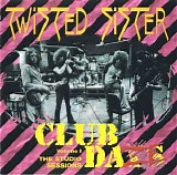 Twisted Sister - Club Daze, Vol.1 The Studio Sessions