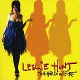 Leslie Hunt - Your Hair Is On Fire