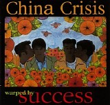 China Crisis - Warped By Success