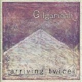 Gilgamesh - Arriving Twice