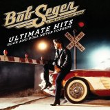 Bob Seger & the Silver Bullet Band - Ultimate Hits Rock and Roll Never Forgets