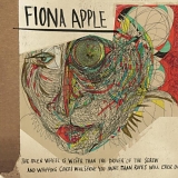 Apple, Fiona (Fiona Apple) - The Idler Wheel Is Wiser Than the Driver of the Screw and Whipping Cords Will Serve You More Than Ropes Will Ever Do