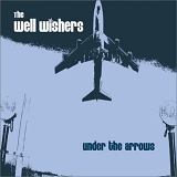The Well Wishers - Under The Arrows