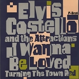 Elvis Costello & The Attractions - I Wanna Be Loved/Turning the Town Red/I Wanna Be Loved (Extended Smooch 'n' Runny Version)