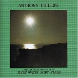 Anthony Phillips - Slow Waves, Soft Stars - Private Parts & Pieces VII