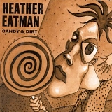 Heather Eatman - Candy & Dirt