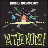Eat Static - In The Nude!