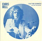 Chris Bell - I Am the Cosmos / You and Your Sister