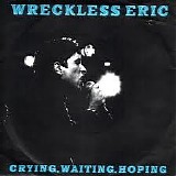 Wreckless Eric - Crying,Waiting,Hoping / I Wish It Would Rain