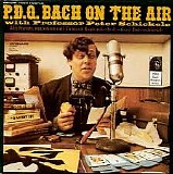 P.D.Q. Bach, - P.D.Q. Bach On The Air with Professor Peter Schickele