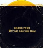 Grand Funk Railroad - We're an American Band /Creepin'