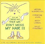 Four Bitchin' Babes: Megon McDonough, Christine Lavin, Patty Larkin, Sally Finge - Live at the Birchmere: Buy Me Bring Me Take Me: Don't Mess My Hair!!!