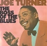 Big Joe Turner - The Boss of the Blues