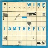Wire - I am the Fly / Ex Lion Tamer
