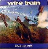 Wire Train - Between Two Worlds
