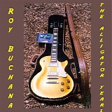 Roy Buchanan - The Alligator Years