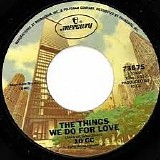 10cc - Things We Do for Love /  Hot to Trot