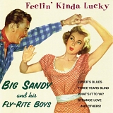 Big Sandy And His Fly-Rite Boys - Feelin' Kinda Lucky