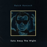 Butch Hancock - Eats Away The Night