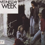 Wednesday Week - What We Had
