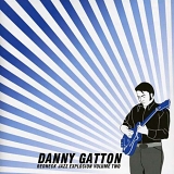 Danny Gatton - Redneck Jazz Explosion Volume Two