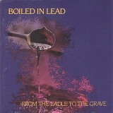 Boiled In Lead - From the Ladle to the Grave