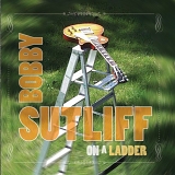 Bobby Sutliff - On A Ladder