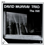 David Murray Trio - The Hill