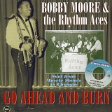 Bobby Moore & The Rhythm Aces - Go Ahead And Burn