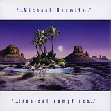 Michael Nesmith - ...tropical campfires...
