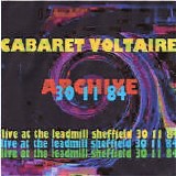 Cabaret Voltaire - Live At The Leadmill, Sheffield 30.11.1984