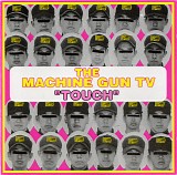 The Machine Gun TV - Touch