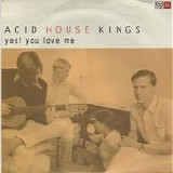 Acid House Kings - Yes! You Love Me
