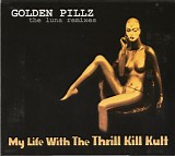 My Life With The Thrill Kill Kult - Golden Pillz: The Luna Remixes