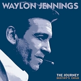 Waylon Jennings - The Journey v1: Destiny's Child 1958-68