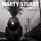 Stuart, Marty (Marty Stuart) - Ghost Train,The Studio B Sessions