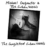 Carpenter, Michael & The Cuban Heels - The Completed/Incomplete