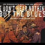 Jon Irabagon with Mike Pride and Mick Barr - I Don't Hear Nothin' But The Blues Volume 2: Appalacian Haze