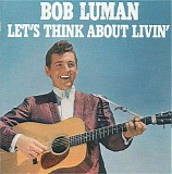 Bob Luman - Let's Think About Livin'