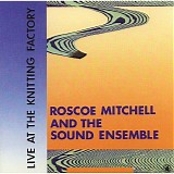 Roscoe Mitchell And The Sound Ensemble - Live at the Knitting Factory