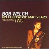 Bob Welch - His Fleetwood Mac Years and Beyond, Vol. 2