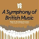 Various artists - A Symphony of British Music: Music for the Closing Ceremony of the London 2012 Olympic Games