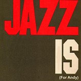 Various Artists - Jazz Is...(for Andy)