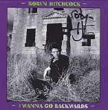 Robyn Hitchcock - I Wanna Go Backwards